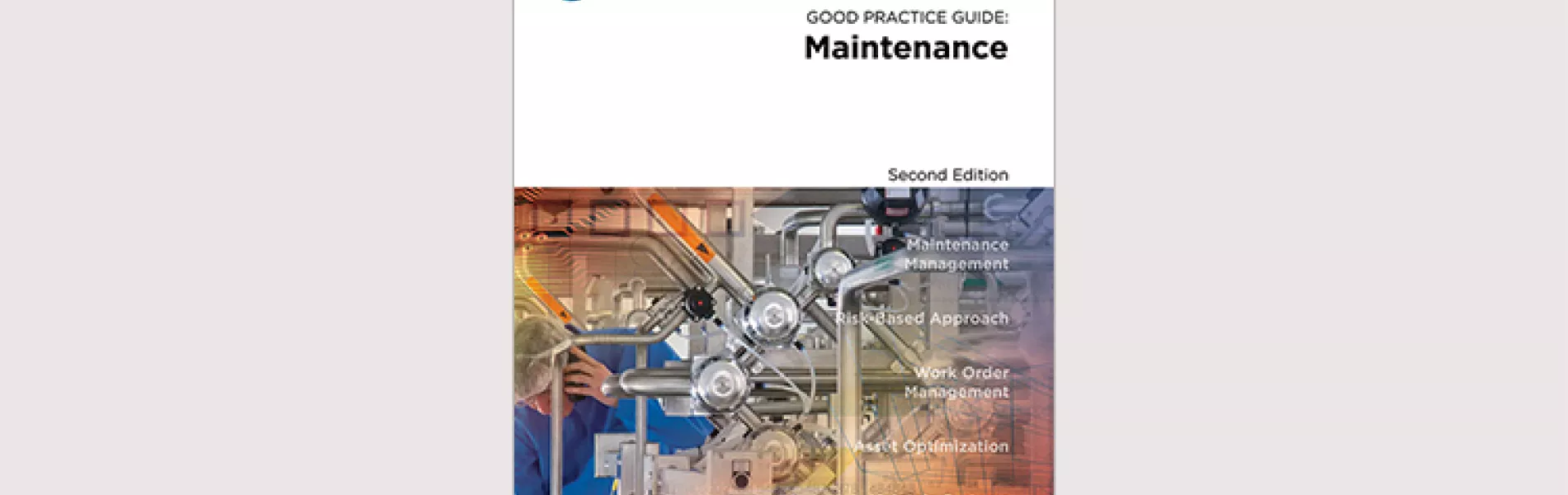 ISPE Briefs: New Edition of Good Practice Guide on Maintenance Is Available