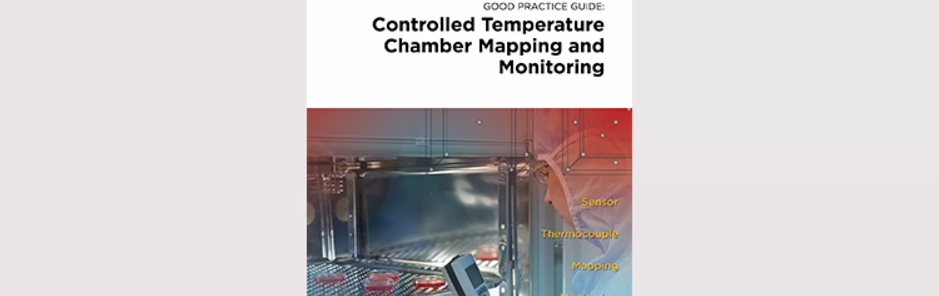 ISPE Good Practice Guide: Controlled Temperature Chambers – Commissioning and Qualification, Mapping & Monitoring