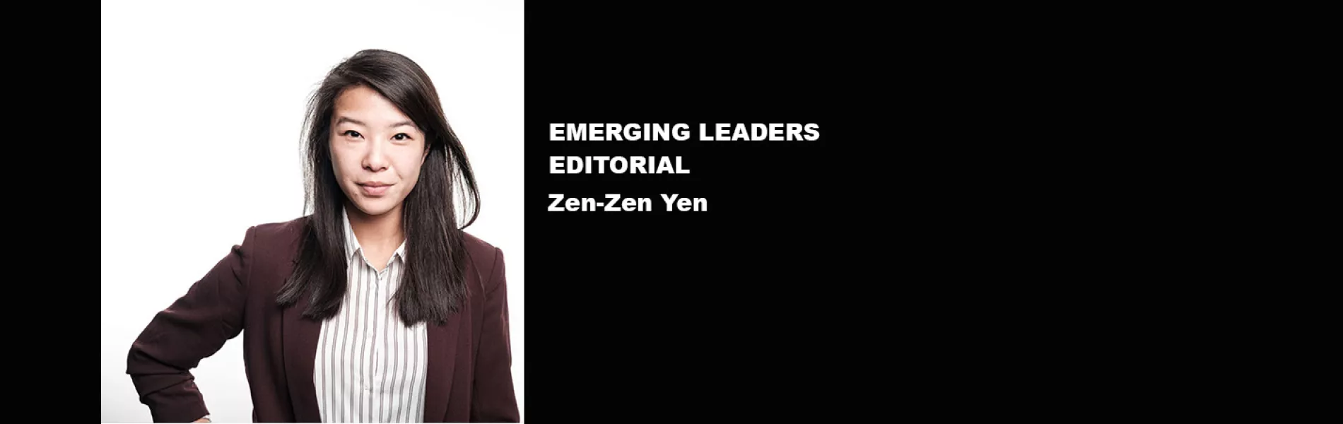 Emerging Leaders Editorial: Zen-Zen YEN