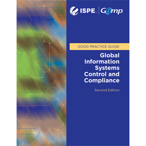 ISPE GAMP® Good Practice Guide Global Information Systems Control and Compliance